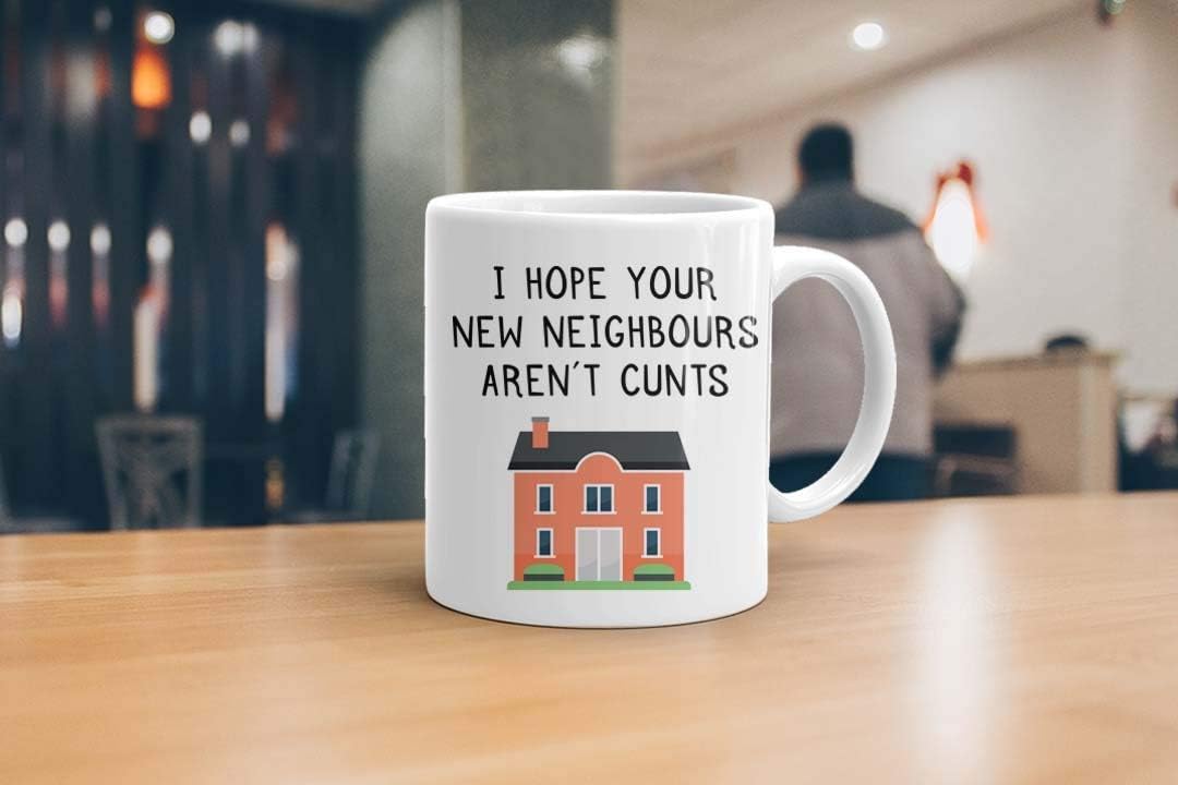 I Hope Your New Neighbors Aren't Cunts" Mug - Funny Gift for Loved Ones, Birthday, Office, Christmas, Thanksgiving, Father's Day - Perfect for Any Occasion