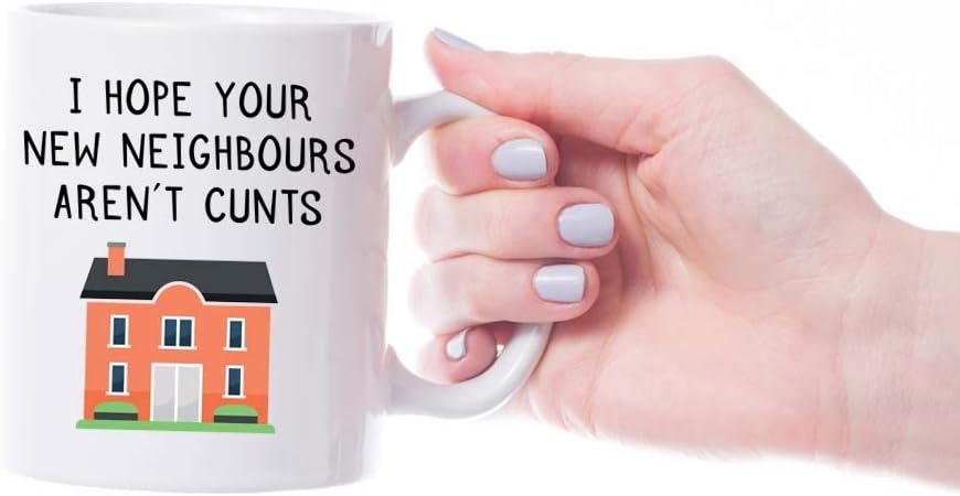 I Hope Your New Neighbors Aren't Cunts" Mug - Funny Gift for Loved Ones, Birthday, Office, Christmas, Thanksgiving, Father's Day - Perfect for Any Occasion