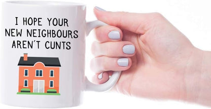 I Hope Your New Neighbors Aren't Cunts" Mug - Funny Gift for Loved Ones, Birthday, Office, Christmas, Thanksgiving, Father's Day - Perfect for Any Occasion