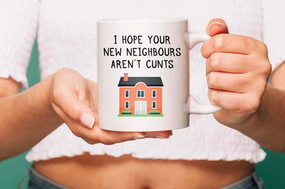 I Hope Your New Neighbors Aren't Cunts" Mug - Funny Gift for Loved Ones, Birthday, Office, Christmas, Thanksgiving, Father's Day - Perfect for Any Occasion